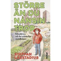 Staffan Laestadius Större än du nånsin tror : Klimatkrisen och den nödvändiga omställningen (inbunden)