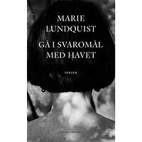 Marie Lundquist Gå i svaromål med havet (inbunden)