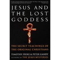 Freke Timothy & Gandy Peter Jesus And The Lost Goddess: The Secret Teachings Of The Orig (häftad, eng)