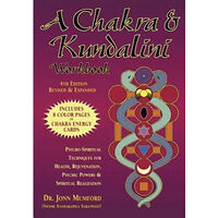Jonn Mumford A Chakra & Kundalini Workbook: Psycho-Spiritual Techniques for Health, Rejuvenation, Psychic Powers & Spiritual Realizat...