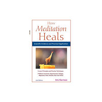 Eric Harrison How Meditation Heals: Scientific Evidence and Practical Application (häftad, eng)