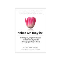 Piero Ferrucci What We May Be: Techniques For Psychological & Spiritual Growth Through Psychosynthesis (New Edition (häftad, eng)