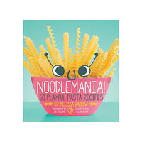 Melissa Barlow Noodlemania!: 50 Playful Pasta Recipes (häftad, eng)