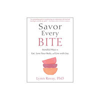PhD Lynn Rossy Savor Every Bite (häftad, eng)
