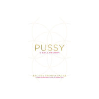 Regena Thomashauer Pussy - a reclamation (häftad, eng)