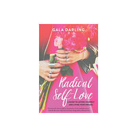 Gala Darling Radical self-love - a guide to loving yourself and living your dreams (häftad, eng)