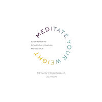Tiffany Cruikshank Meditate your weight - a 21-day retreat to optimize your metabolism and fee (häftad, eng)