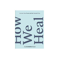 Abrams & Chronicle Books How We Heal (inbunden, eng)