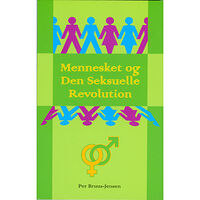 Per Bruus-Jensen Mennesket og Den Seksuelle Revolution : om næstekærlighedens organiske grundlag og udvikling (häftad, dan)