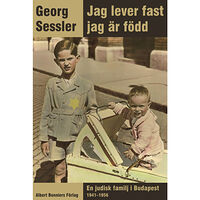 Georg Sessler Jag lever fast jag är född : en judisk familj i Budapest 1941-1956 (inbunden)