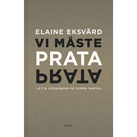 Elaine Eksvärd Vi måste prata : lätta lösningar på svåra samtal (inbunden)