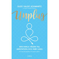 Suze Yalof Schwartz Unplug : den enkla vägen till meditation och inre lugn (inbunden)