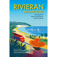 Kristina Svensson Rivieran inom räckhåll : med tåg till de bästa upplevelserna i södra Frankrike (bok, danskt band)