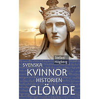 Stefan Högberg Svenska kvinnor historien glömde (häftad)