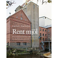 Bengt Spade Rent mjöl : kulturhistoriskt perspektiv på handelskvarnar i Sverige (inbunden)