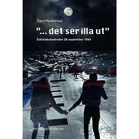 Sara Hedrenius "...det ser illa ut" : Estoniakatastrofen 28 september 1994 (inbunden)