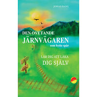 Johan Bang Den ovetande järnvägaren som bytte spår : lär dig att läka dig själv (häftad)