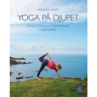 Marian Papp Yoga på djupet : funktionella övningar i naturen (inbunden)