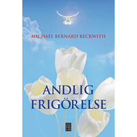 Michael Bernard Beckwith Andlig frigörelse : väck din inre intelligens (inbunden)