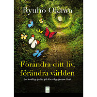 Ryuho Okawa Förändra ditt liv, förändra världen : en andlig guide på din väg genom livet (inbunden)