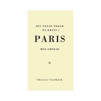 Christer Carlbäck Dit näsan pekar : på kryss i Paris med omnejd (häftad)