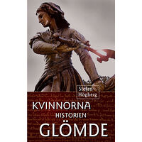 Stefan Högberg Kvinnorna historien glömde (bok, storpocket)