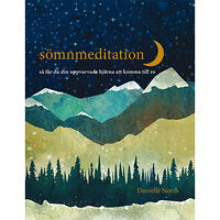 Danielle North Sömnmeditation : så får du din uppvarvade hjärna att komma till ro (inbunden)