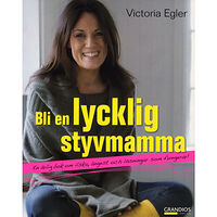 Riviera Förlag Bli en lycklig styvmamma : en ärlig bok om ilska, ångest och lösningar som fungerar (bok, danskt band)