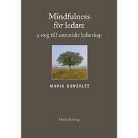Maria Gonzalez Mindfulness för ledare : nio steg till autentiskt ledarskap (inbunden)