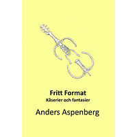 Anders Aspenberg Fritt format : kåserier och fantasier (inbunden)