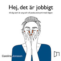 Caroline Jonsson Hej, det är jobbigt - till dig som är ung och vill prata anonymt med någon (inbunden)