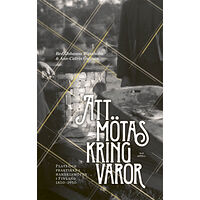 Appell Förlag Att mötas kring varor : plats och praktiker i handelsmöten i Finland 1850–1950 (bok, danskt band)