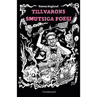 Tomas Haglund Tillvarons smutsiga poesi (inbunden)
