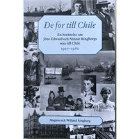 Magnus Ringborg De for till Chile : en berättelse om Jöns Edward och Ninnie Ringborgs resa till Chile (häftad)