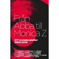 Helene Almqvist Från Abba till Monica Z : 377 svenska plattor 1956-2016 (inbunden)