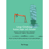 Ted Knapp Längs Göteborgs kuster, kajer och kanaler : skrönor och fakta för båtfarare, göteborgare och helt vanliga medborgare (bo...