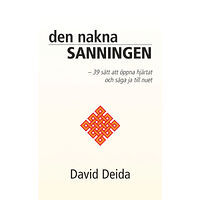 David Deida Den nakna sanningen : 39 sätt att öppna hjärtat och säga ja till nuet (inbunden)