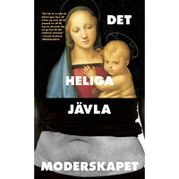 Sjösala förlag Det heliga jävla moderskapet (pocket)