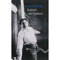 Kurt Tucholsky Tyskland, vårt Tyskland (inbunden)
