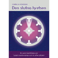 Persson Camilla Den slutna kretsen : en sann berättelse om fysiskt mediumskap och liv efter döden (inbunden)