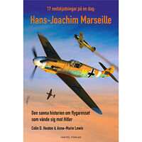 Colin D. Heaton 17 nedskjutningar på en dag : Hans-Joachim Marseille - den sanna historien om flygaresset som vände sig mot Hitler (inbu...