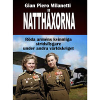 Milanetti Gian Piero Natthäxorna : röda arméns kvinnliga stridsflygare under andra världskriget (inbunden)