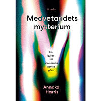 Annaka Harris Medvetandets mysterium : en guide till universums största gåta (inbunden)