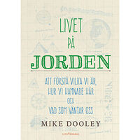 Mike Dooley Livet på jorden : att förstå vilka vi är, hur vi hamnade här och vad som väntar oss (inbunden)