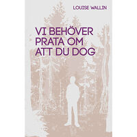Louise Wallin Vi behöver prata om att du dog (bok, kartonnage)