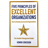 Henrik Eriksson Five principles of excellent organizations : how to develop successful organizations (bok, danskt band, eng)