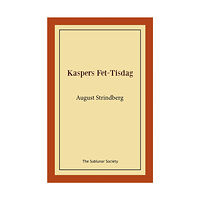 August Strindberg Kaspers Fet-Tisdag : fastlagsspel (häftad)