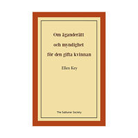 Ellen Key Om äganderätt och myndighet för den gifta kvinnan (häftad)