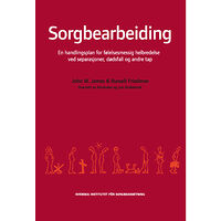 Svenska Institutet för Sorgbearbetning Sorgbearbeiding : et handlingsprogram for følelsesmessig helbredelse ved sorg etter separasjoner, dødsfall og andre tap....
