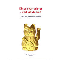 Ingema Fredriksson Kinesiska turister - vad vill de ha? : Fakta, tips och lyckade exempel (inbunden)